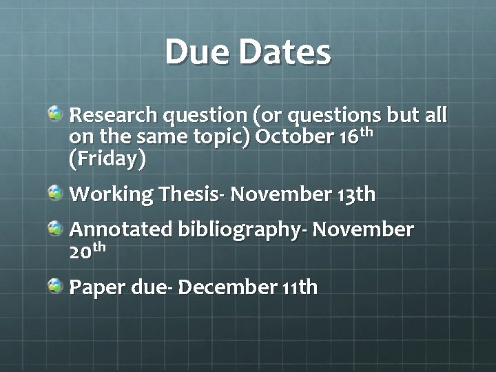 Due Dates Research question (or questions but all on the same topic) October 16