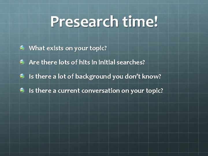 Presearch time! What exists on your topic? Are there lots of hits in initial