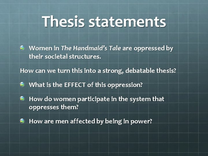 Thesis statements Women in The Handmaid’s Tale are oppressed by their societal structures. How