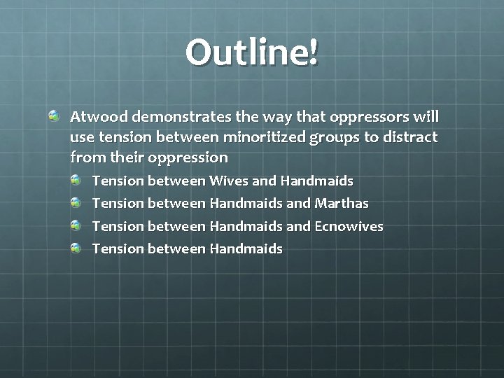 Outline! Atwood demonstrates the way that oppressors will use tension between minoritized groups to