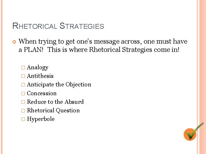RHETORICAL STRATEGIES When trying to get one’s message across, one must have a PLAN!