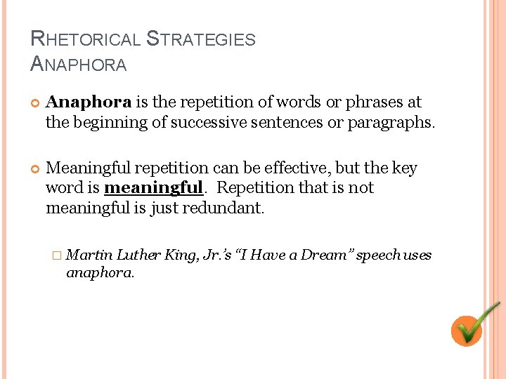 RHETORICAL STRATEGIES ANAPHORA Anaphora is the repetition of words or phrases at the beginning