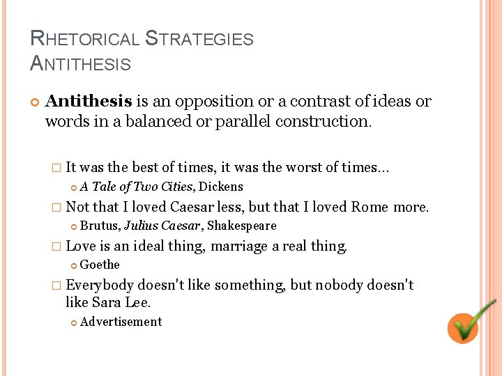 RHETORICAL STRATEGIES ANTITHESIS Antithesis is an opposition or a contrast of ideas or words