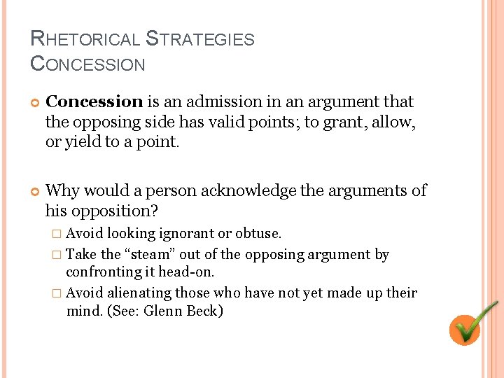 RHETORICAL STRATEGIES CONCESSION Concession is an admission in an argument that the opposing side