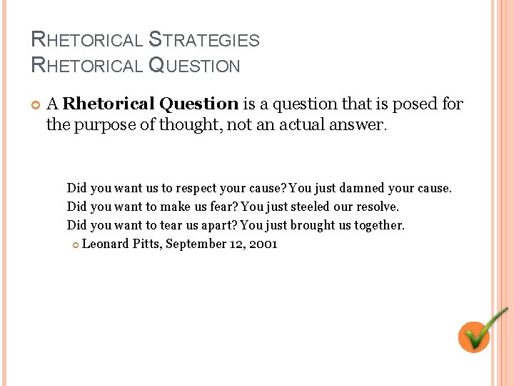 RHETORICAL STRATEGIES RHETORICAL QUESTION A Rhetorical Question is a question that is posed for