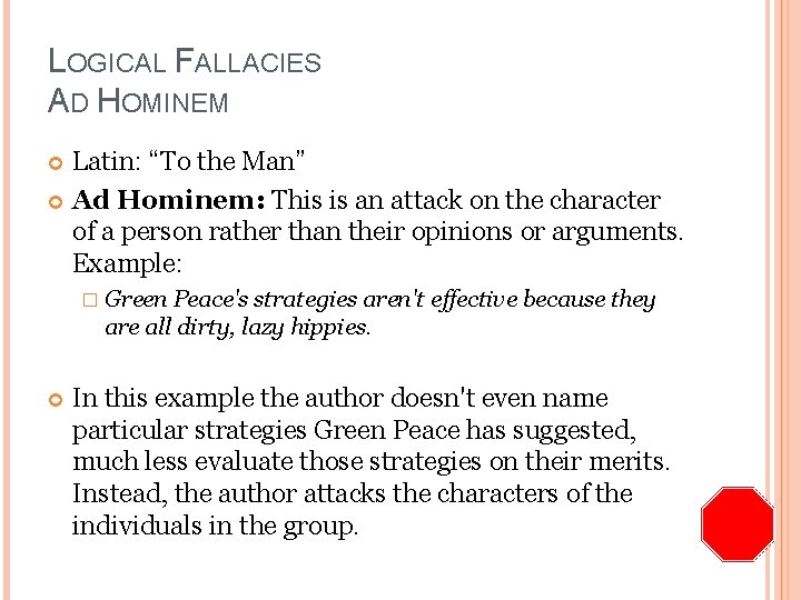 LOGICAL FALLACIES AD HOMINEM Latin: “To the Man” Ad Hominem: This is an attack