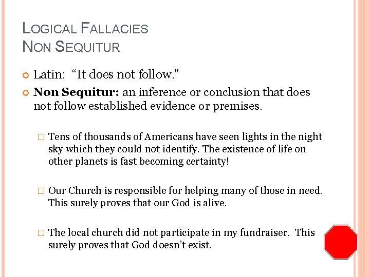 LOGICAL FALLACIES NON SEQUITUR Latin: “It does not follow. ” Non Sequitur: an inference