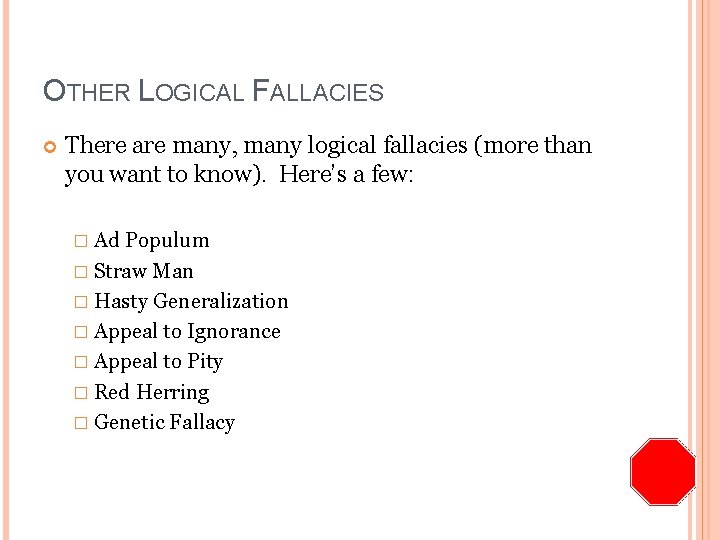 OTHER LOGICAL FALLACIES There are many, many logical fallacies (more than you want to