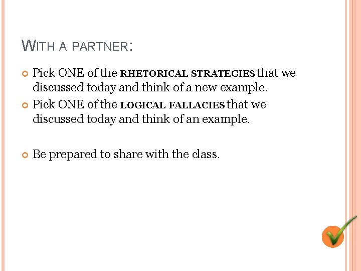 WITH A PARTNER: Pick ONE of the RHETORICAL STRATEGIES that we discussed today and