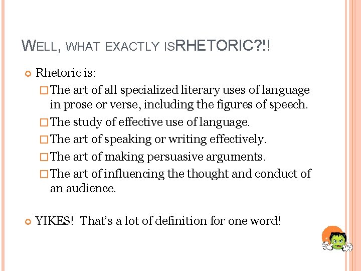 WELL, WHAT EXACTLY ISRHETORIC? !! Rhetoric is: � The art of all specialized literary