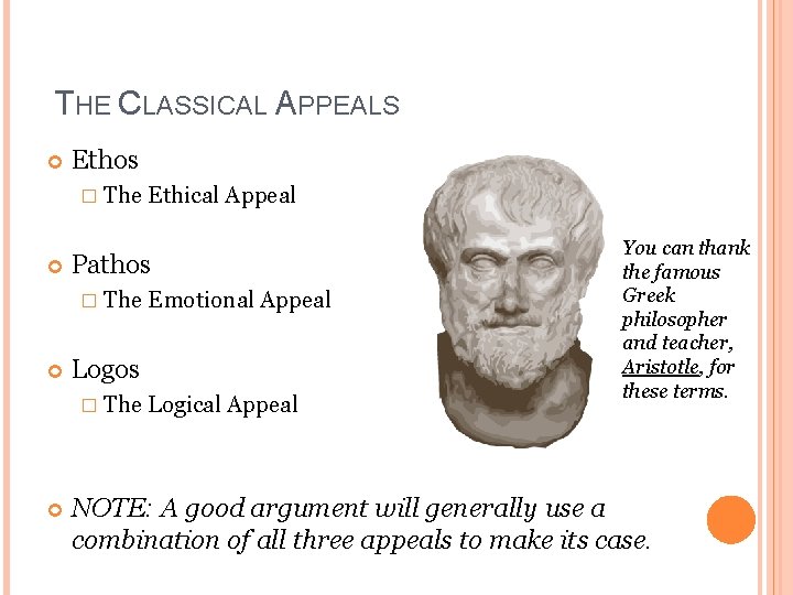 THE CLASSICAL APPEALS Ethos � The Ethical Appeal Pathos � The Emotional Appeal Logos