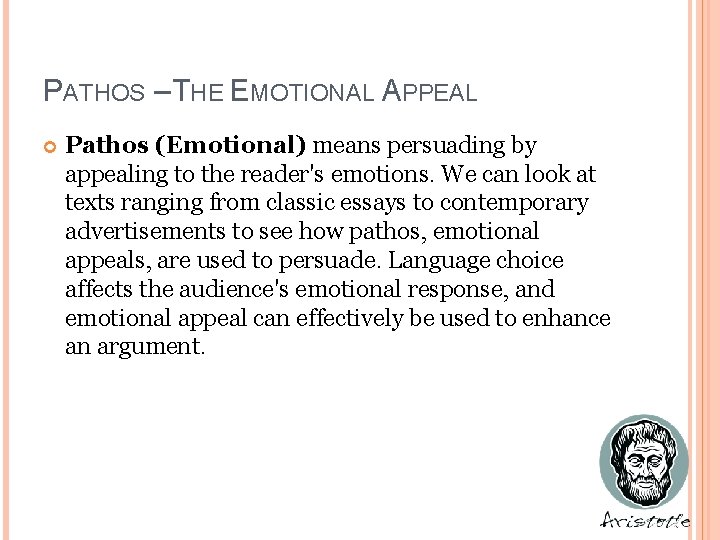 PATHOS – THE EMOTIONAL APPEAL Pathos (Emotional) means persuading by appealing to the reader's