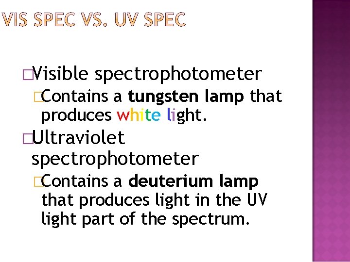 �Visible spectrophotometer �Contains a tungsten lamp that produces white light. ght �Ultraviolet spectrophotometer �Contains