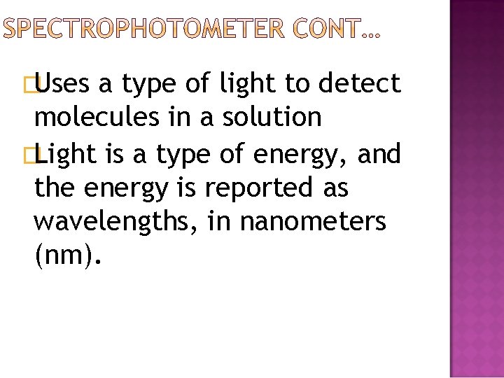 �Uses a type of light to detect molecules in a solution �Light is a