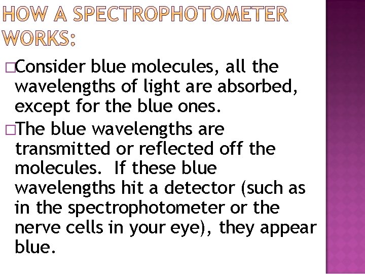 �Consider blue molecules, all the wavelengths of light are absorbed, except for the blue