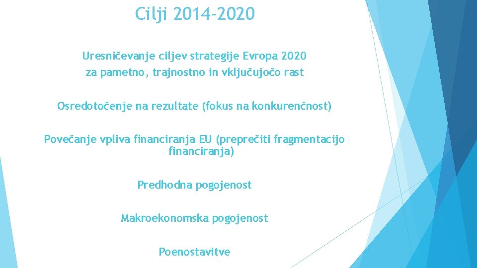 Cilji 2014 -2020 Uresničevanje ciljev strategije Evropa 2020 za pametno, trajnostno in vključujočo rast