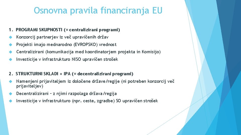 Osnovna pravila financiranja EU 1. PROGRAMI SKUPNOSTI (= centralizirani programi) Konzorcij partnerjev iz več