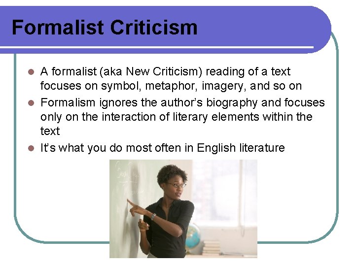 Formalist Criticism A formalist (aka New Criticism) reading of a text focuses on symbol,