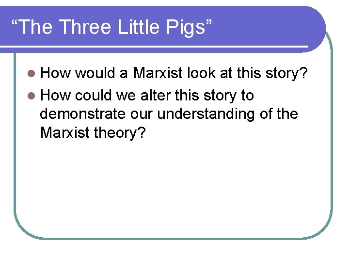 “The Three Little Pigs” l How would a Marxist look at this story? l