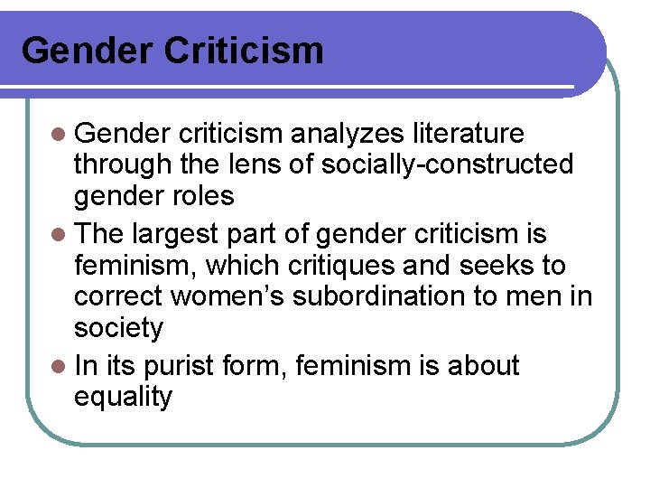 Gender Criticism l Gender criticism analyzes literature through the lens of socially-constructed gender roles
