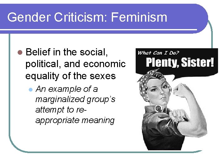 Gender Criticism: Feminism l Belief in the social, political, and economic equality of the