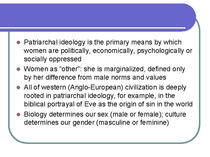 Patriarchal ideology is the primary means by which women are politically, economically, psychologically or