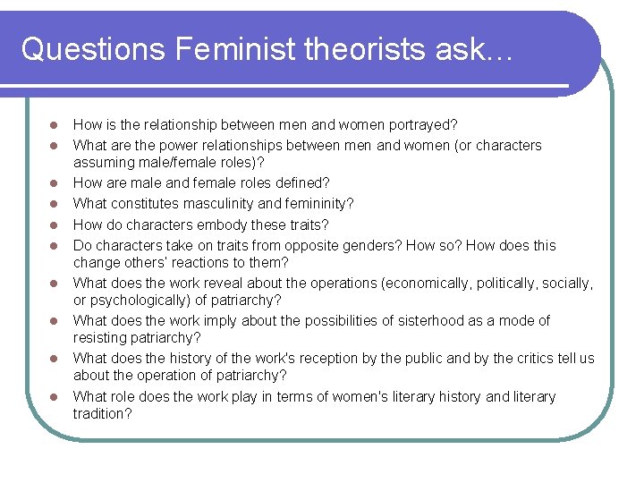 Questions Feminist theorists ask… l l l l l How is the relationship between