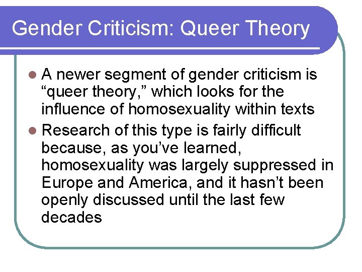 Gender Criticism: Queer Theory l A newer segment of gender criticism is “queer theory,