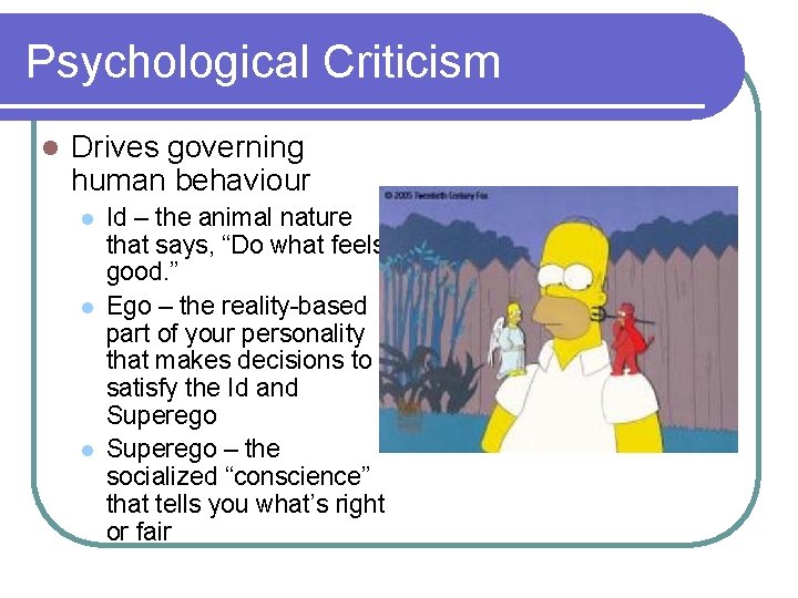 Psychological Criticism l Drives governing human behaviour l l l Id – the animal