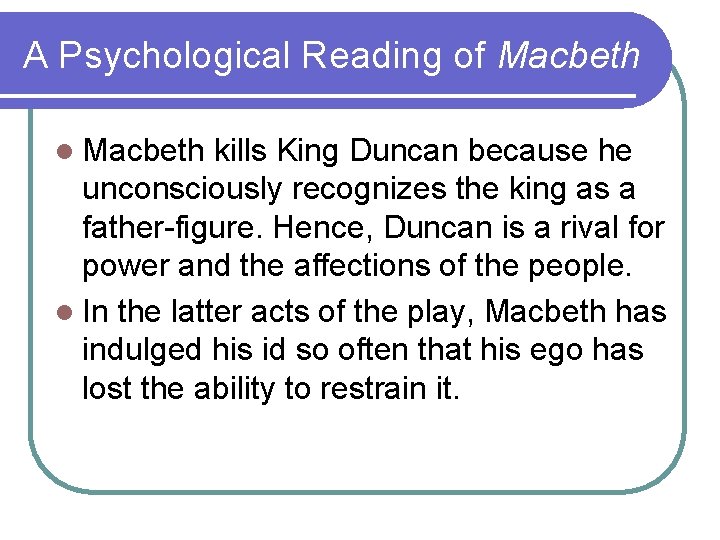 A Psychological Reading of Macbeth l Macbeth kills King Duncan because he unconsciously recognizes