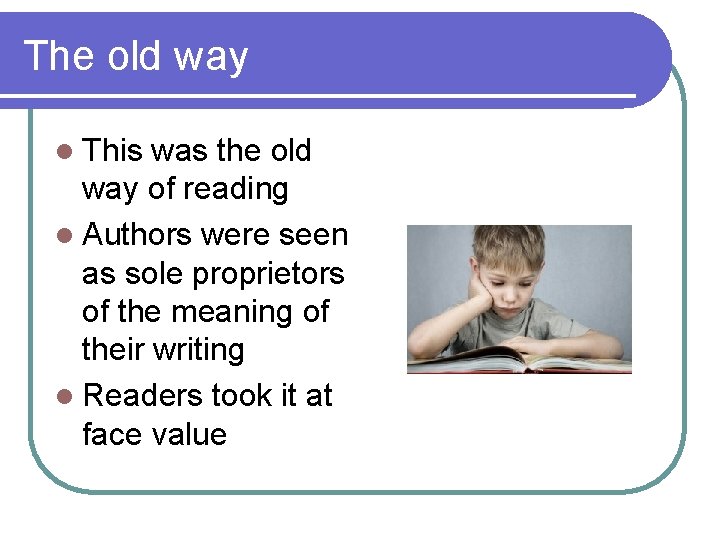 The old way l This was the old way of reading l Authors were