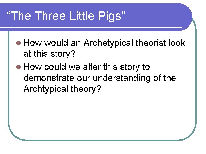 “The Three Little Pigs” l How would an Archetypical theorist look at this story?