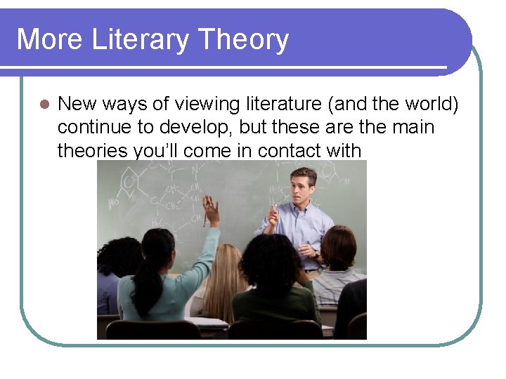 More Literary Theory l New ways of viewing literature (and the world) continue to