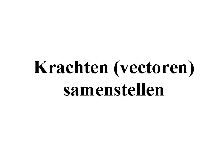 Krachten (vectoren) samenstellen 