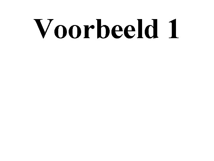 Voorbeeld 1 