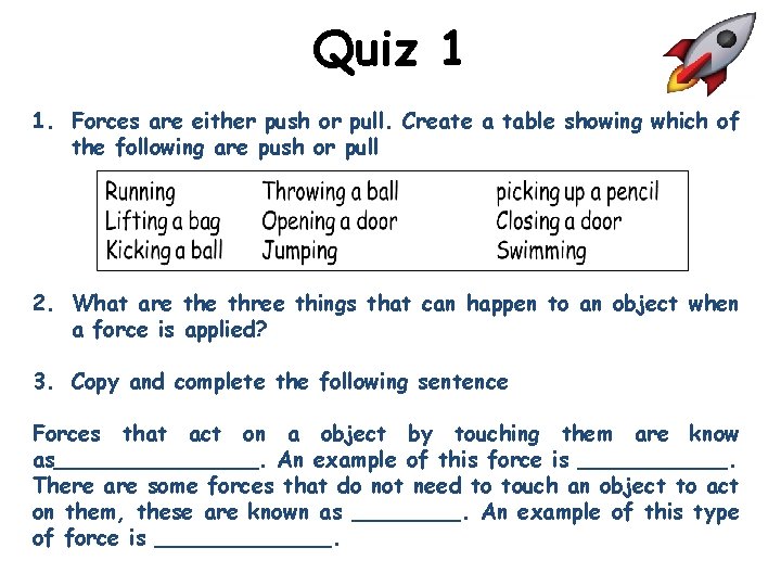 Quiz 1 1. Forces are either push or pull. Create a table showing which