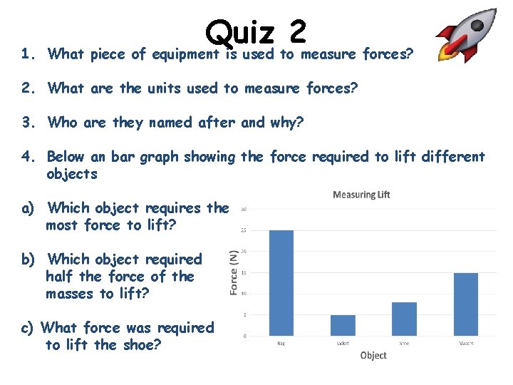 1. Quiz 2 What piece of equipment is used to measure forces? 2. What