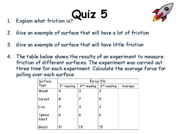 1. Quiz 5 Explain what friction is? 2. Give an example of surface that 1. Quiz 5 Explain what friction is? 2. Give an example of surface that