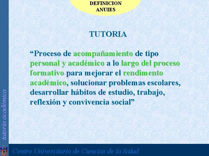 tutoría académica DEFINICION ANUIES TUTORIA “Proceso de acompañamiento de tipo personal y académico a