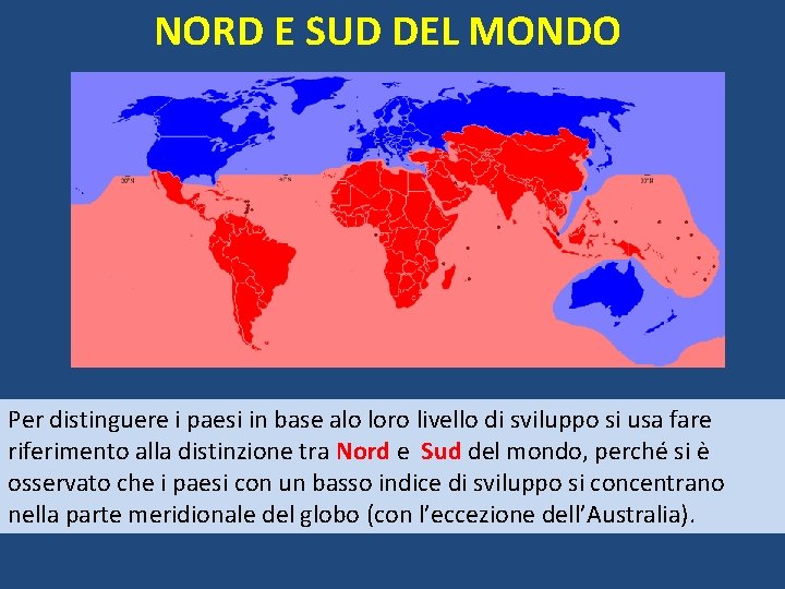 NORD E SUD DEL MONDO Per distinguere i paesi in base alo loro livello