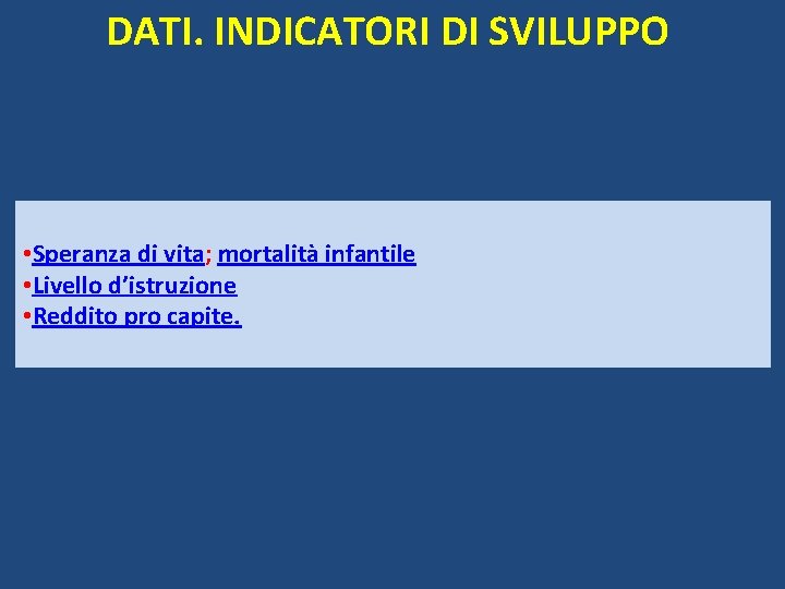DATI. INDICATORI DI SVILUPPO • Speranza di vita; mortalità infantile • Livello d’istruzione • DATI. INDICATORI DI SVILUPPO • Speranza di vita; mortalità infantile • Livello d’istruzione •