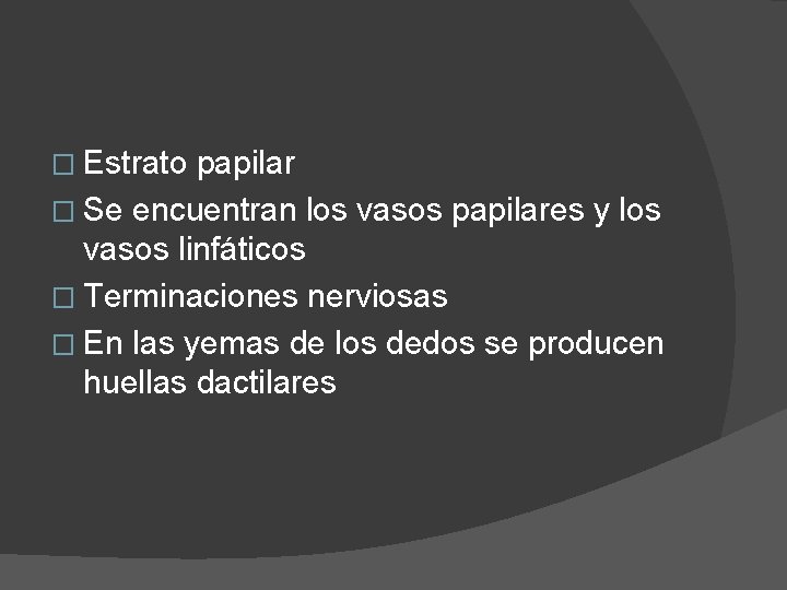 � Estrato papilar � Se encuentran los vasos papilares y los vasos linfáticos � � Estrato papilar � Se encuentran los vasos papilares y los vasos linfáticos �
