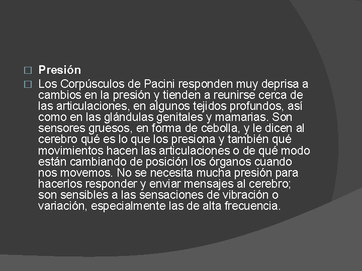 � � Presión Los Corpúsculos de Pacini responden muy deprisa a cambios en la � � Presión Los Corpúsculos de Pacini responden muy deprisa a cambios en la