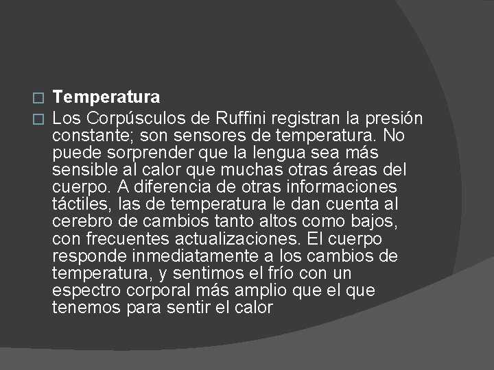 � � Temperatura Los Corpúsculos de Ruffini registran la presión constante; son sensores de