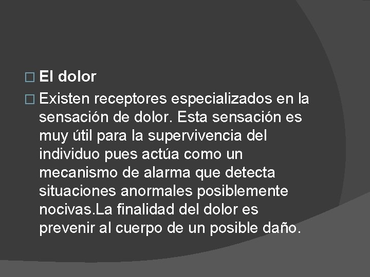 � El dolor � Existen receptores especializados en la sensación de dolor. Esta sensación