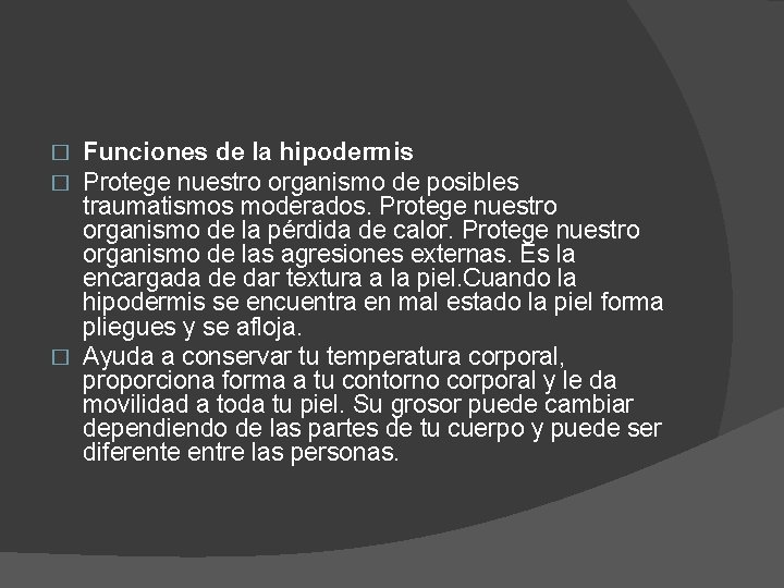 Funciones de la hipodermis Protege nuestro organismo de posibles traumatismos moderados. Protege nuestro organismo