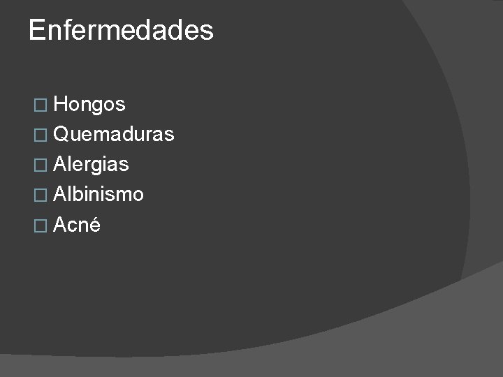 Enfermedades � Hongos � Quemaduras � Alergias � Albinismo � Acné Enfermedades � Hongos � Quemaduras � Alergias � Albinismo � Acné