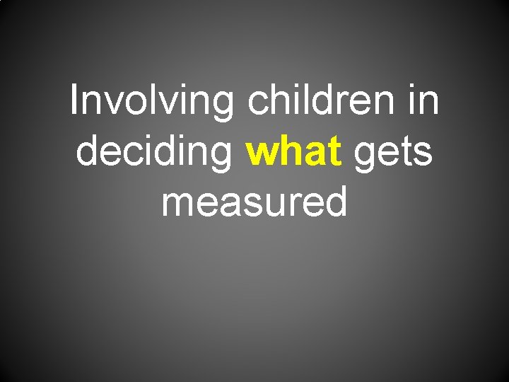 Involving children in deciding what gets measured 