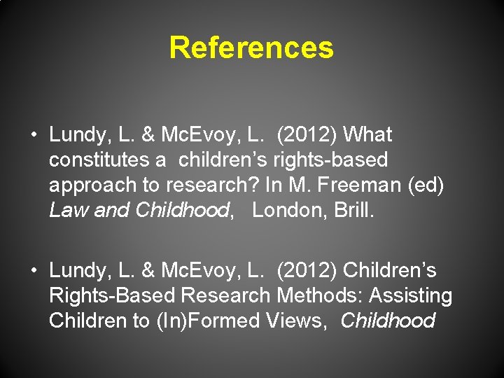 References • Lundy, L. & Mc. Evoy, L. (2012) What constitutes a children’s rights-based