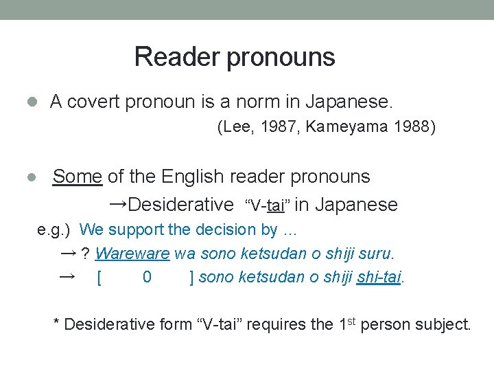 Reader pronouns l A covert pronoun is a norm in Japanese. (Lee, 1987, Kameyama